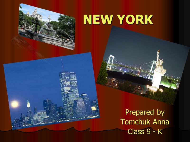 NEW YORK Prepared by  Tomchuk Anna Class 9 - K